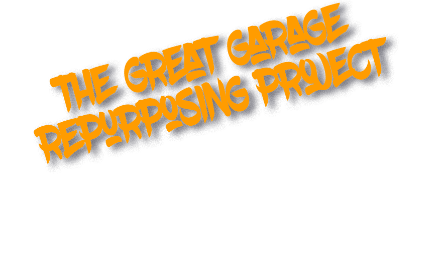 The Great Garage Repurposing Project